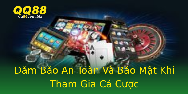 Đảm Bảo An Toàn Và Bảo Mật Khi Tham Gia Cá Cược Đảm Bảo An Toàn Và Bảo Mật Khi Tham Gia Cá Cược