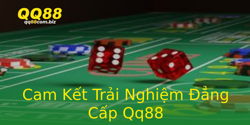 Cam Kết Trải Nghiệm Đẳng Cấp Qq88 Cam Kết Trải Nghiệm Đẳng Cấp Qq88