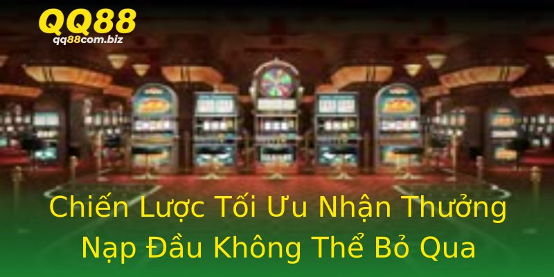 Chiến Lược Tối Ưu Nhận Thưởng Nạp Đầu Không Thể Bỏ Qua Chiến Lược Tối Ưu Nhận Thưởng Nạp Đầu Không Thể Bỏ Qua