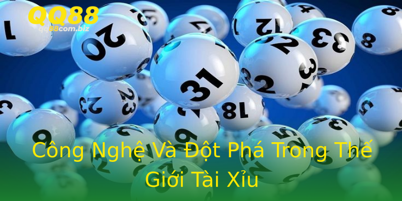 Công Nghệ Và Đột Phá Trong Thế Giới Tài Xỉu Công Nghệ Và Đột Phá Trong Thế Giới Tài Xỉu