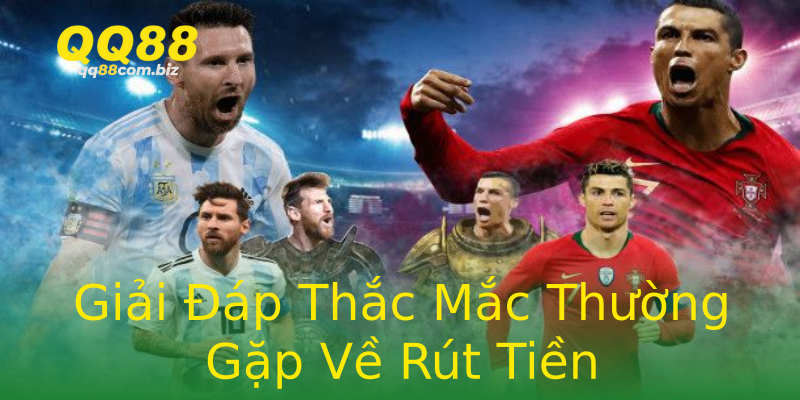 Giải Đáp Thắc Mắc Thường Gặp Về Rút Tiền Giải Đáp Thắc Mắc Thường Gặp Về Rút Tiền