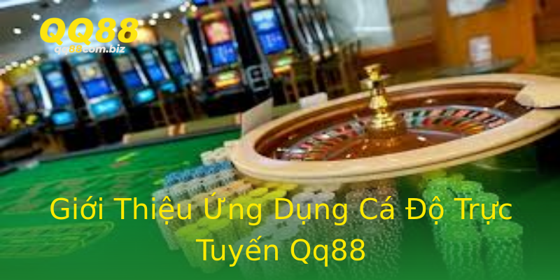 Giới Thiệu Ứng Dụng Cá Độ Trực Tuyến Qq88 Giới Thiệu Ứng Dụng Cá Độ Trực Tuyến Qq88