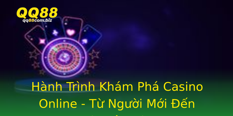 Hành Trình Khám Phá Casino Online - Từ Người Mới Đến Chuyên Gia Hành Trình Khám Phá Casino Online - Từ Người Mới Đến Chuyên Gia