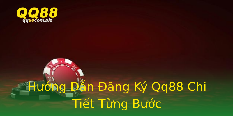 Hướng Dẫn Đăng Ký Qq88 Chi Tiết Từng Bước Hướng Dẫn Đăng Ký Qq88 Chi Tiết Từng Bước
