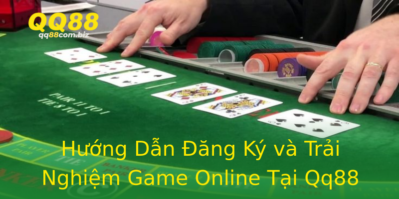 Hướng Dẫn Đăng Ký và Trải Nghiệm Game Online Tại Qq88 Hướng Dẫn Đăng Ký và Trải Nghiệm Game Online Tại Qq88