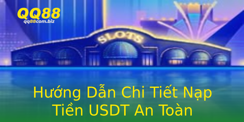 Hướng Dẫn Chi Tiết Nạp Tiền USDT An Toàn Hướng Dẫn Chi Tiết Nạp Tiền USDT An Toàn