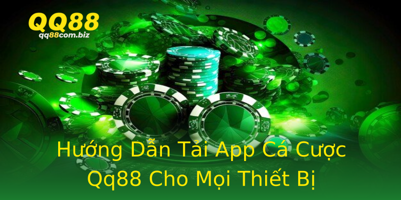 Hướng Dẫn Tải App Cá Cược Qq88 Cho Mọi Thiết Bị Hướng Dẫn Tải App Cá Cược Qq88 Cho Mọi Thiết Bị