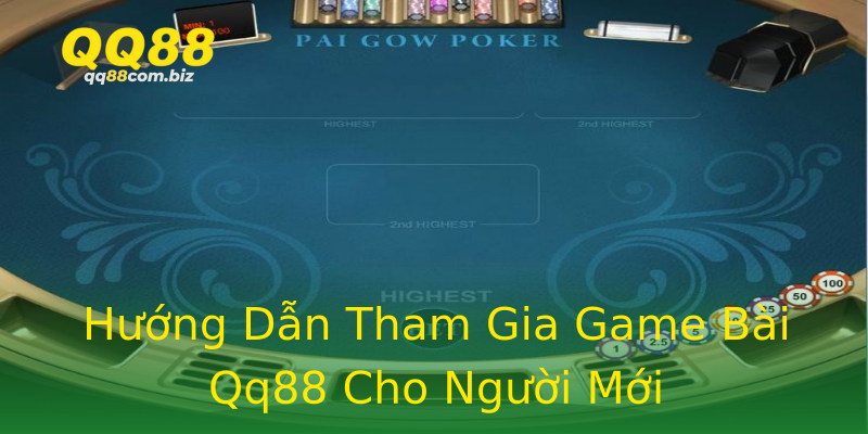Hướng Dẫn Tham Gia Game Bài Qq88 Cho Người Mới Hướng Dẫn Tham Gia Game Bài Qq88 Cho Người Mới