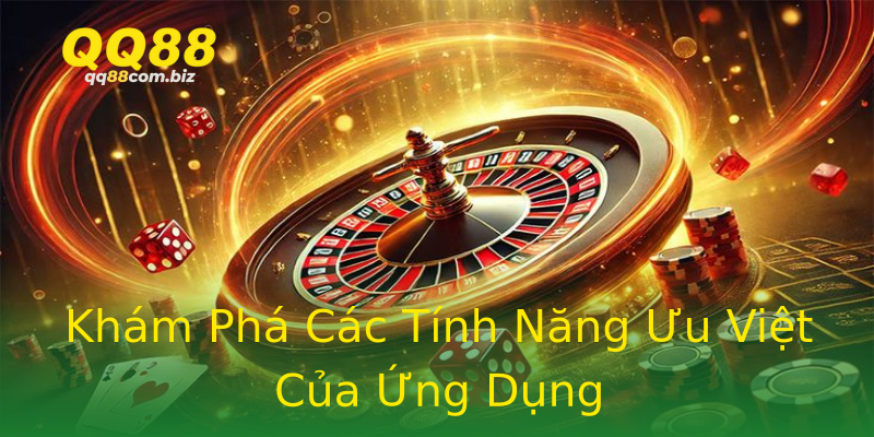 Khám Phá Các Tính Năng Ưu Việt Của Ứng Dụng Khám Phá Các Tính Năng Ưu Việt Của Ứng Dụng