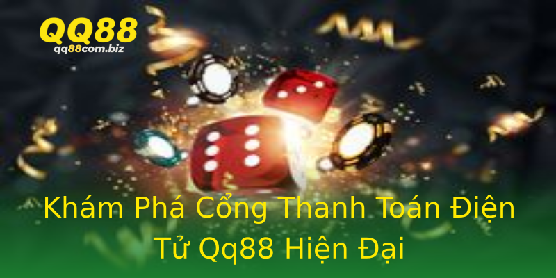 Khám Phá Cổng Thanh Toán Điện Tử Qq88 Hiện Đại Khám Phá Cổng Thanh Toán Điện Tử Qq88 Hiện Đại