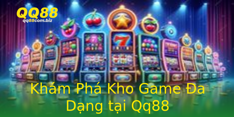 Khám Phá Kho Game Đa Dạng tại Qq88 Khám Phá Kho Game Đa Dạng tại Qq88