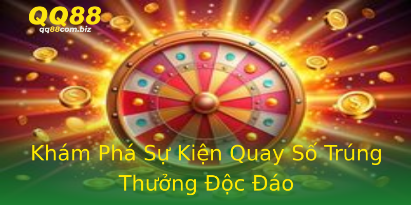 Khám Phá Sự Kiện Quay Số Trúng Thưởng Độc Đáo Khám Phá Sự Kiện Quay Số Trúng Thưởng Độc Đáo