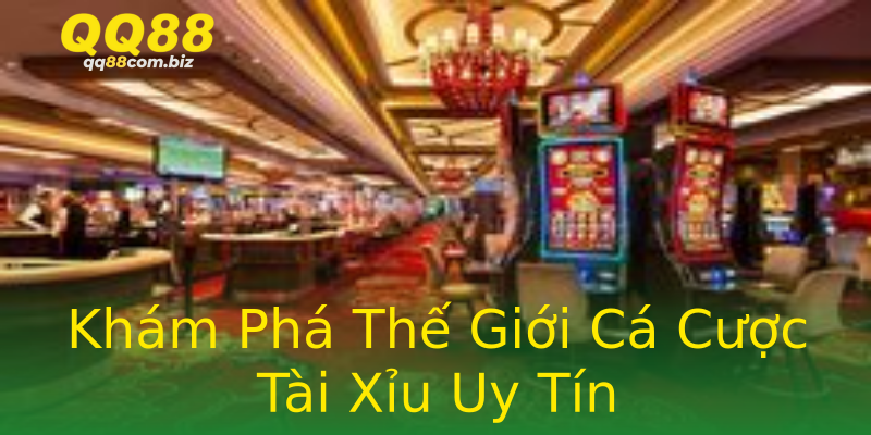 Khám Phá Thế Giới Cá Cược Tài Xỉu Uy Tín Khám Phá Thế Giới Cá Cược Tài Xỉu Uy Tín