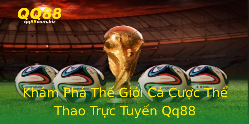 Khám Phá Thế Giới Cá Cược Thể Thao Trực Tuyến Qq88 Khám Phá Thế Giới Cá Cược Thể Thao Trực Tuyến Qq88