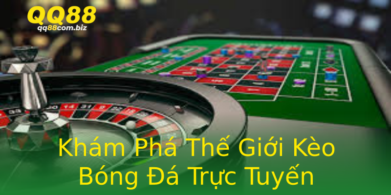 Khám Phá Thế Giới Kèo Bóng Đá Trực Tuyến Khám Phá Thế Giới Kèo Bóng Đá Trực Tuyến