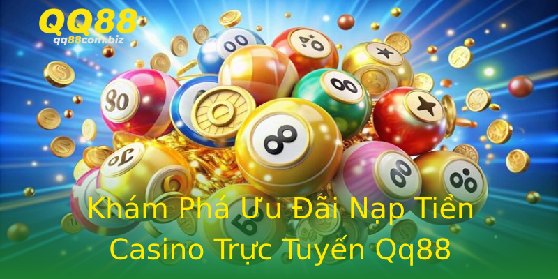 Khám Phá Ưu Đãi Nạp Tiền Casino Trực Tuyến Qq88 Khám Phá Ưu Đãi Nạp Tiền Casino Trực Tuyến Qq88