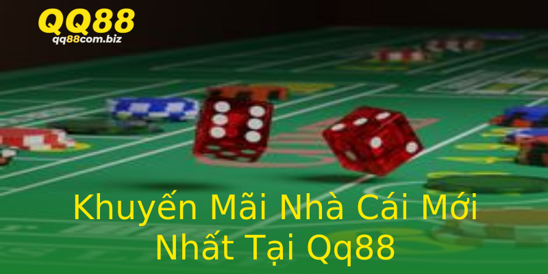 Khuyến Mãi Nhà Cái Mới Nhất Tại Qq88 Khuyến Mãi Nhà Cái Mới Nhất Tại Qq88