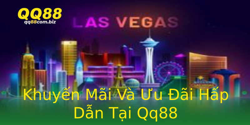 Khuyến Mãi Và Ưu Đãi Hấp Dẫn Tại Qq88 Khuyến Mãi Và Ưu Đãi Hấp Dẫn Tại Qq88