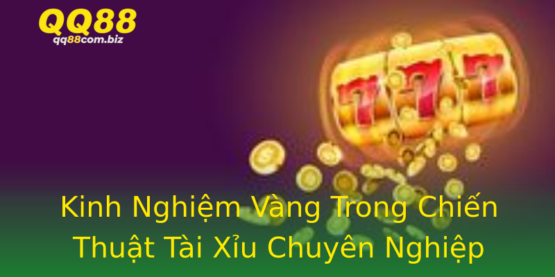 Kinh Nghiệm Vàng Trong Chiến Thuật Tài Xỉu Chuyên Nghiệp Kinh Nghiệm Vàng Trong Chiến Thuật Tài Xỉu Chuyên Nghiệp
