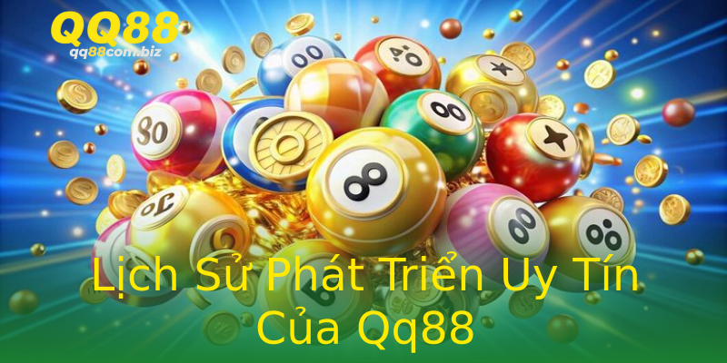 Lịch Sử Phát Triển Uy Tín Của Qq88 Lịch Sử Phát Triển Uy Tín Của Qq88