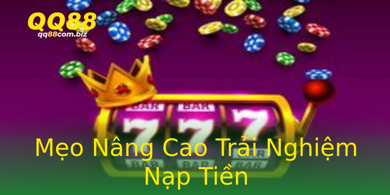 Mẹo Nâng Cao Trải Nghiệm Nạp Tiền Mẹo Nâng Cao Trải Nghiệm Nạp Tiền