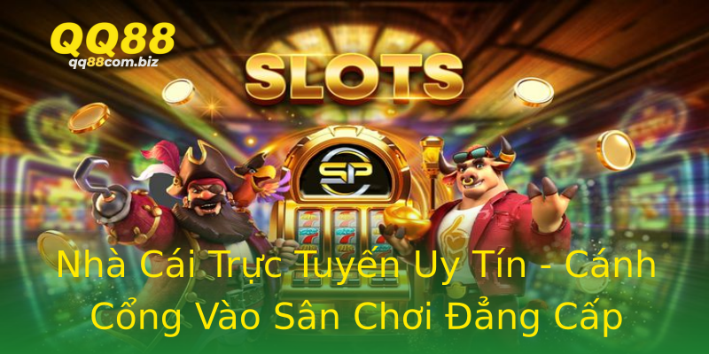 Nhà Cái Trực Tuyến Uy Tín - Cánh Cổng Vào Sân Chơi Đẳng Cấp Nhà Cái Trực Tuyến Uy Tín - Cánh Cổng Vào Sân Chơi Đẳng Cấp