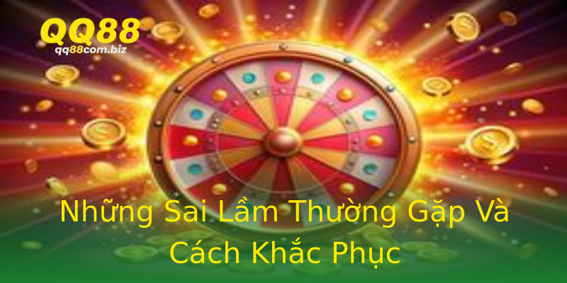 Những Sai Lầm Thường Gặp Và Cách Khắc Phục Những Sai Lầm Thường Gặp Và Cách Khắc Phục