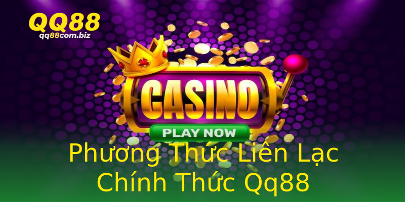 Phương Thức Liên Lạc Chính Thức Qq88 Phương Thức Liên Lạc Chính Thức Qq88