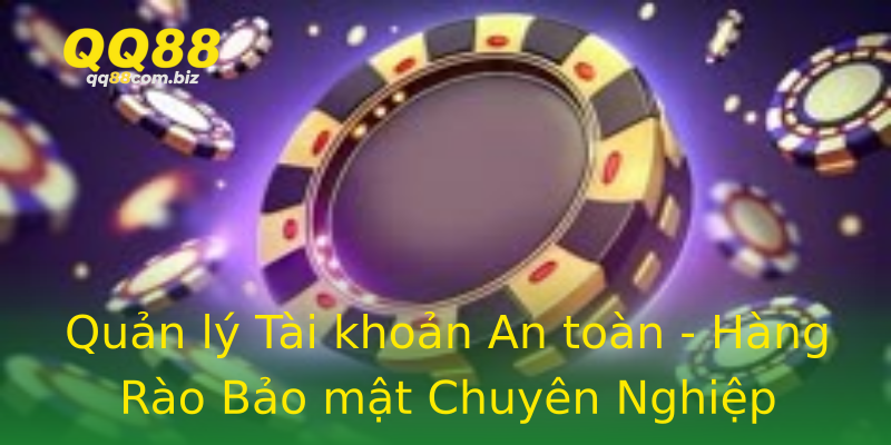 Quản lý Tài khoản An toàn - Hàng Rào Bảo mật Chuyên Nghiệp Quản lý Tài khoản An toàn - Hàng Rào Bảo mật Chuyên Nghiệp