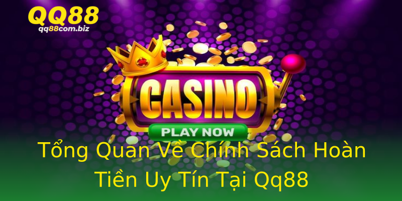 Tổng Quan Về Chính Sách Hoàn Tiền Uy Tín Tại Qq88 Tổng Quan Về Chính Sách Hoàn Tiền Uy Tín Tại Qq88