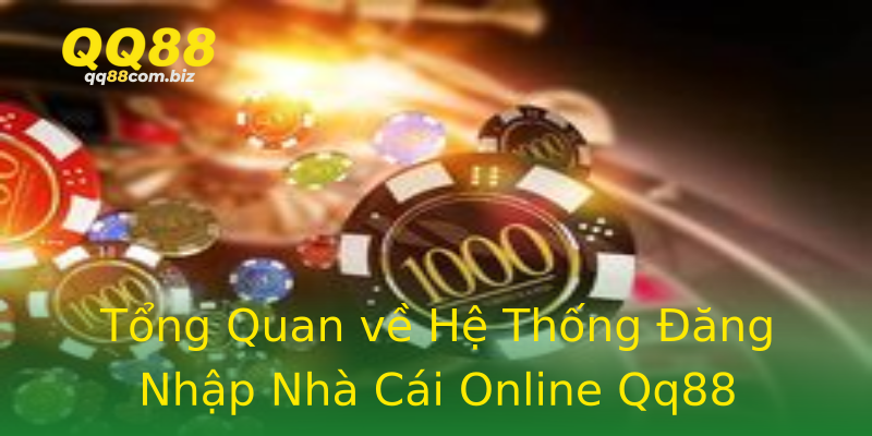 Tổng Quan về Hệ Thống Đăng Nhập Nhà Cái Online Qq88 Tổng Quan về Hệ Thống Đăng Nhập Nhà Cái Online Qq88