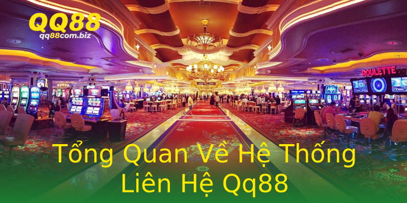 Tổng Quan Về Hệ Thống Liên Hệ Qq88 Tổng Quan Về Hệ Thống Liên Hệ Qq88