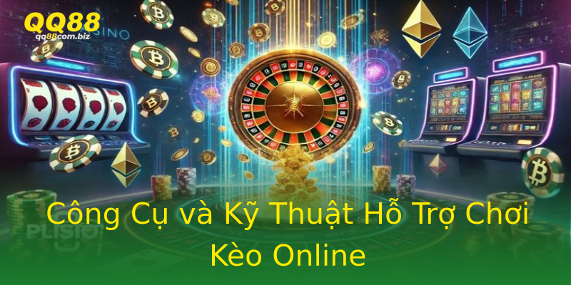 Công Cụ và Kỹ Thuật Hỗ Trợ Chơi Kèo Online Công Cụ và Kỹ Thuật Hỗ Trợ Chơi Kèo Online