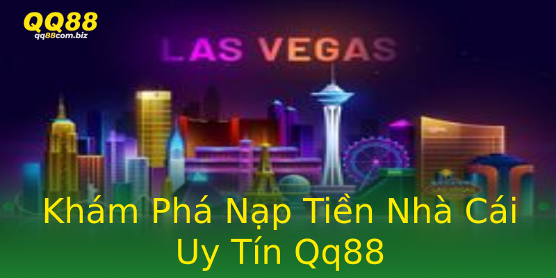 Khám Phá Nạp Tiền Nhà Cái Uy Tín Qq88 Khám Phá Nạp Tiền Nhà Cái Uy Tín Qq88