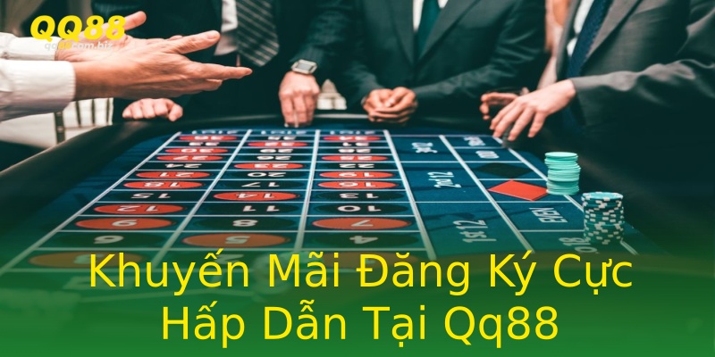 Khuyến Mãi Đăng Ký Cực Hấp Dẫn Tại Qq88 Khuyến Mãi Đăng Ký Cực Hấp Dẫn Tại Qq88